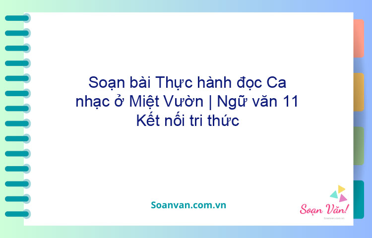 Soạn bài Thực hành đọc: Ca nhạc ở Miệt Vườn | Ngữ văn 11 Kết nối tri thức