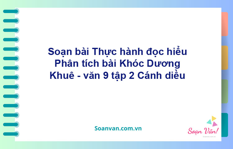 Soạn bài Phân tích bài Khóc Dương Khuê | Cánh diều Ngữ văn 9