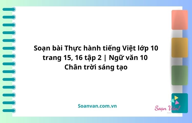 soạn bài thực hành tiếng việt lớp 10 trang 15, 16 tập 2 ngữ văn 10 chân trời sáng tạo