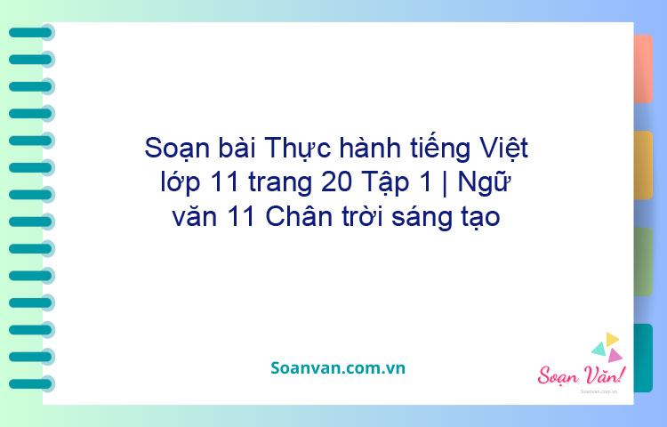 Soạn bài Thực hành tiếng Việt lớp 11 trang 20 Tập 1 | Ngữ văn 11 Chân trời sáng tạo