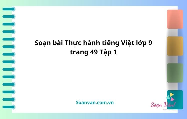 soạn bài thực hành tiếng việt lớp 9 trang 49 tập 1