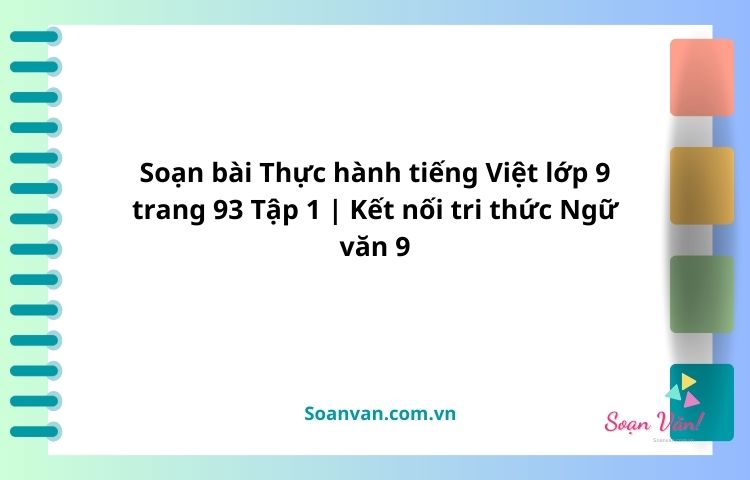 soạn bài thực hành tiếng việt lớp 9 trang 93 tập 1