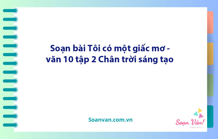 Soạn bài Tôi có một giấc mơ | Ngữ văn 10 Chân trời sáng tạo