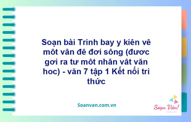 Soạn bài Trình bày ý kiến về một vấn đề đời sống | Kết nối tri thức Ngữ văn 7