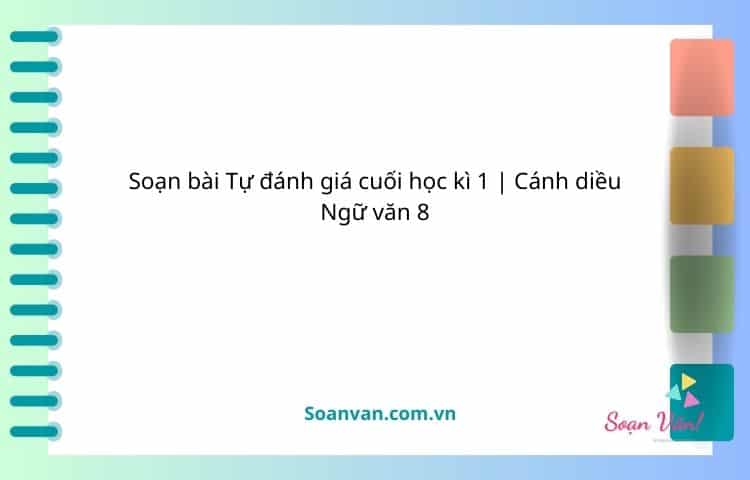 soạn bài tự đánh giá cuối học kì 1 cánh diều ngữ văn 8