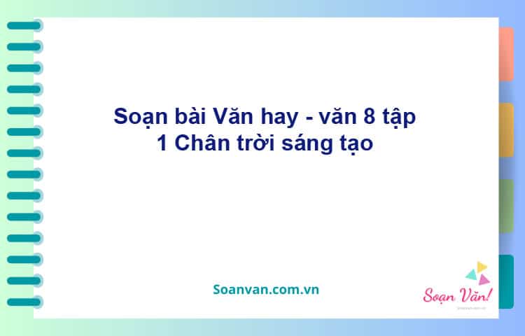 Soạn bài Văn hay | Chân trời sáng tạo Ngữ văn 8