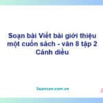 Soạn bài Viết bài giới thiệu một cuốn sách | Cánh diều Ngữ văn 8