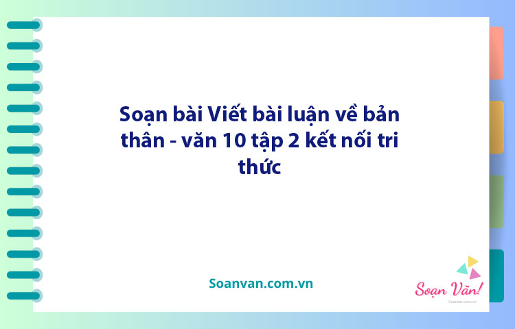 Soạn bài Viết bài luận về bản thân | Ngữ văn 10 Cánh diều