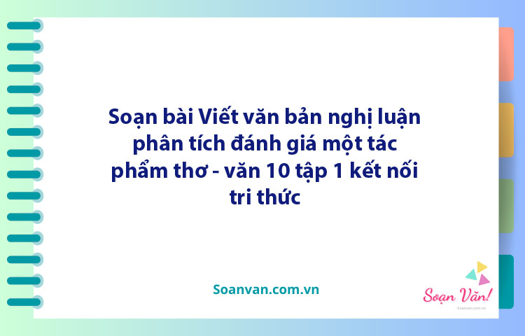 Soạn bài Viết văn bản nghị luận phân tích, đánh giá một bài thơ | Ngữ văn 10 Kết nối tri thức