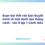 Soạn bài Viết văn bản thuyết minh về một danh lam thắng cảnh | Cánh diều Ngữ văn 9