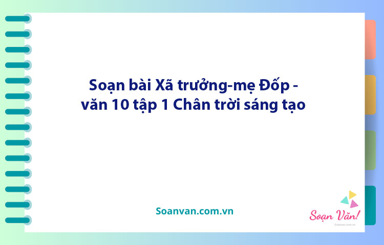 Soạn bài Xã trưởng - Mẹ Đốp | Ngữ văn 10 Chân trời sáng tạo