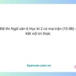 Đề thi ngữ văn 6 học kì 2 có ma trận kết nối tri thức