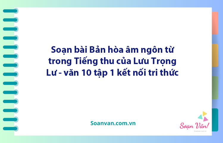 Soạn bài Bản hòa âm ngôn từ trong Tiếng thu của Lưu Trọng Lư | Ngữ văn 10 Kết nối tri thức