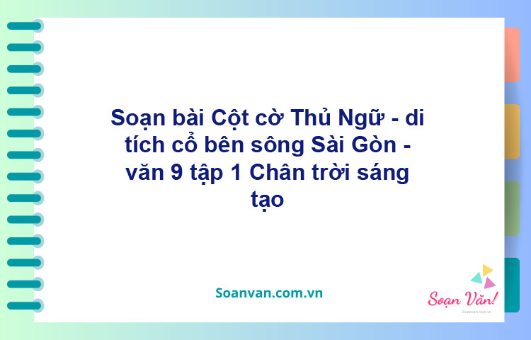 Soạn bài Cột cờ Thủ Ngữ – di tích cổ bên sông Sài Gòn