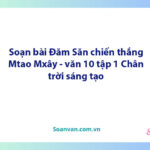 Soạn bài Đăm Săn chiến thắng Mtao Mxây | Ngữ văn 10 Chân trời sáng tạo