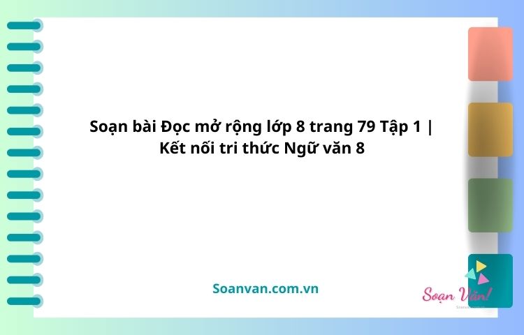 soạn bài Đọc mở rộng lớp 8 trang 79 tập 1 kết nối tri thức ngữ văn 8