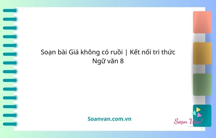 soạn bài giá không có ruồi kết nối tri thức ngữ văn 8