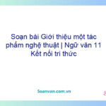 Soạn bài Giới thiệu một tác phẩm nghệ thuật | Ngữ văn 11 Kết nối tri thức