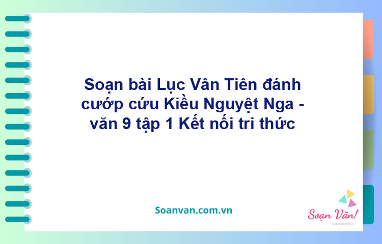 Soạn bài Lục Vân Tiên đánh cướp, cứu Kiều Nguyệt Nga | Kết nối tri thức Ngữ văn 9