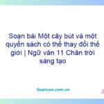 Soạn bài Một cây bút và một quyển sách có thể thay đổi thế giới | Ngữ văn 11 Chân trời sáng tạo