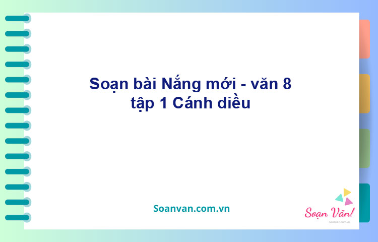 Soạn bài Nắng mới | Cánh diều Ngữ văn 8