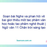 Soạn bài Nghe và phản hồi về bài giới thiệu một tác phẩm văn học hoặc tác phẩm nghệ thuật | Ngữ văn 11 Chân trời sáng tạo