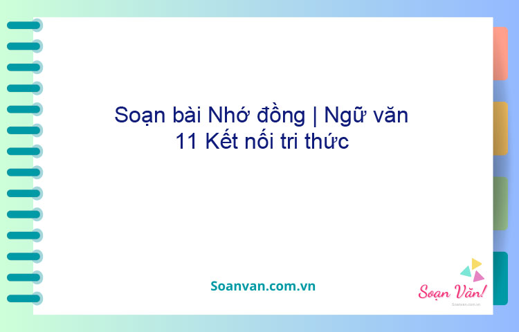 Soạn bài Nhớ đồng | Ngữ văn 11 Kết nối tri thức