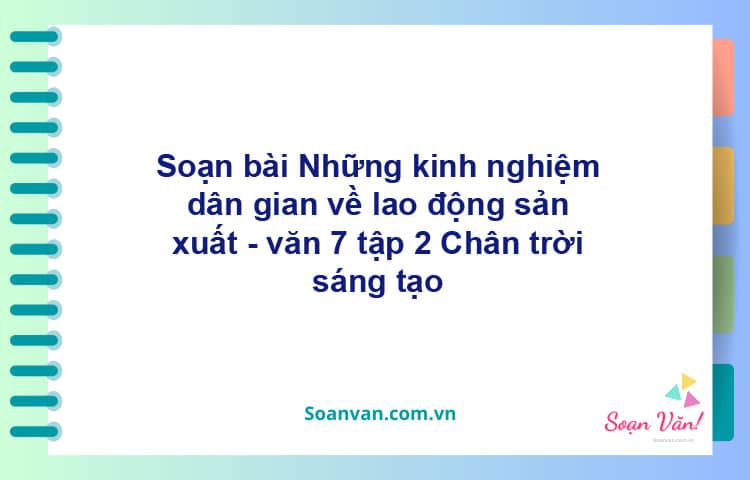 Soạn bài Những kinh nghiệm dân gian về lao động sản xuất | Chân trời sáng tạo Ngữ văn 7