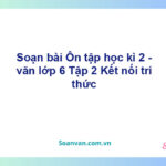 Soạn bài Ôn tập học kì 2 – Kết nối tri thức văn 6 Kết nối tri thức