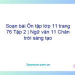 Soạn bài Ôn tập lớp 11 trang 76 Tập 2 | Ngữ văn 11 Chân trời sáng tạo