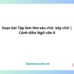 soạn bài tập làm thơ sáu chữ, bảy chữ