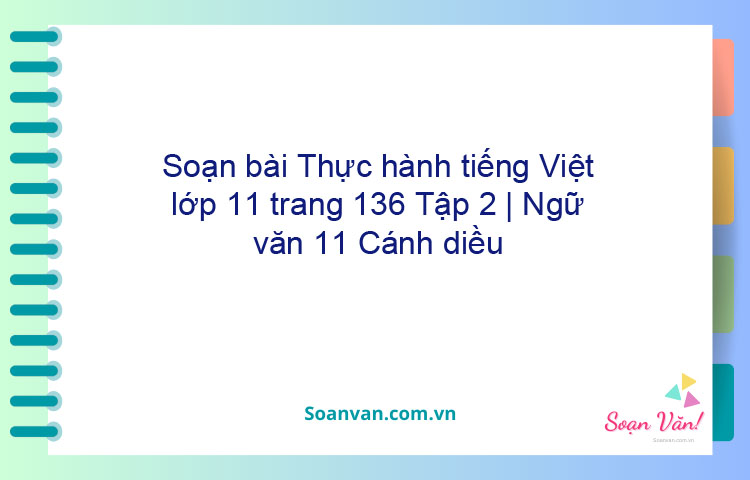 Soạn bài Thực hành tiếng Việt lớp 11 trang 136 Tập 2 | Ngữ văn 11 Cánh diều