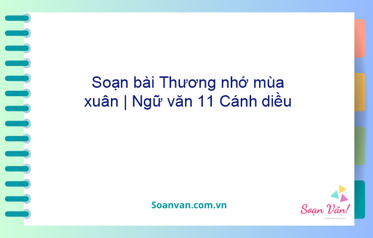 Soạn bài Thương nhớ mùa xuân | Ngữ văn 11 Cánh diều