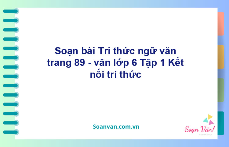 Soạn bài Tri thức ngữ văn trang 89 – Kết nối tri thức văn 6 Tập 1