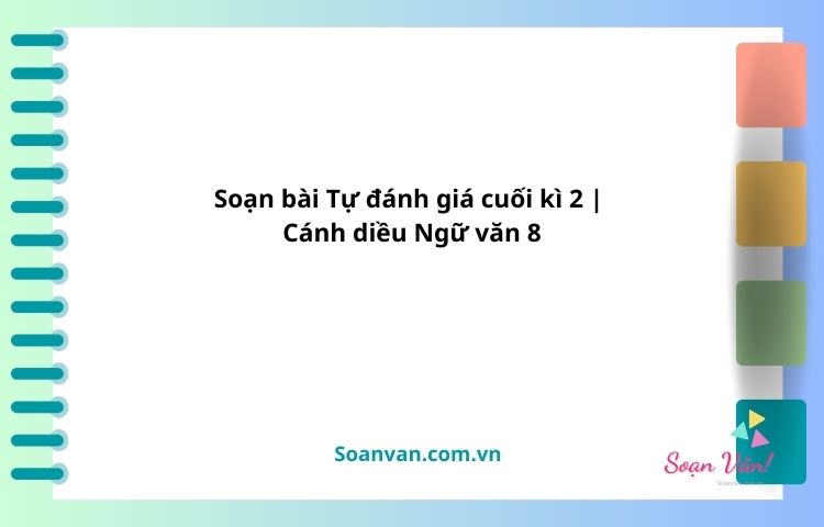 soạn bài tự đánh giá cuối kì 2 cánh diều ngữ văn 8