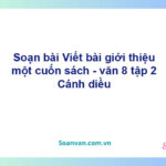 Soạn bài Giới thiệu một cuốn sách | Cánh diều Ngữ văn 8