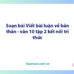 Soạn bài Viết bài luận về bản thân | Ngữ văn 10 Kết nối tri thức