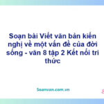 Soạn bài Viết văn bản kiến nghị về một vấn đề của đời sống | Chân trời sáng tạo Ngữ văn 8