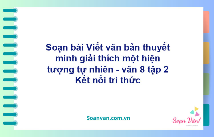 Soạn bài Viết văn bản thuyết minh giải thích một hiện tượng tự nhiên | Kết nối tri thức Ngữ văn 8