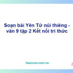 Soạn bài Yên Tử, núi thiêng | Kết nối tri thức Ngữ văn 9