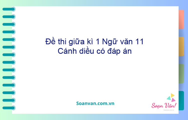 Đề thi giữa kì 1 Ngữ văn 11 Cánh diều có đáp án