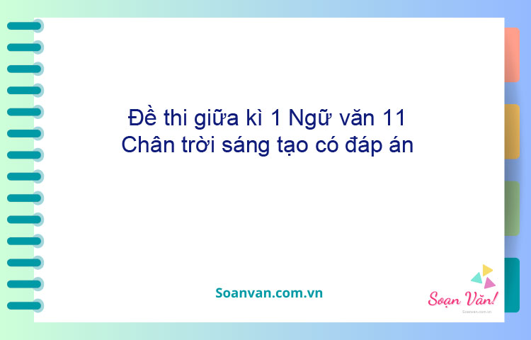 Đề thi giữa kì 1 Ngữ văn 11 Chân trời sáng tạo có đáp án