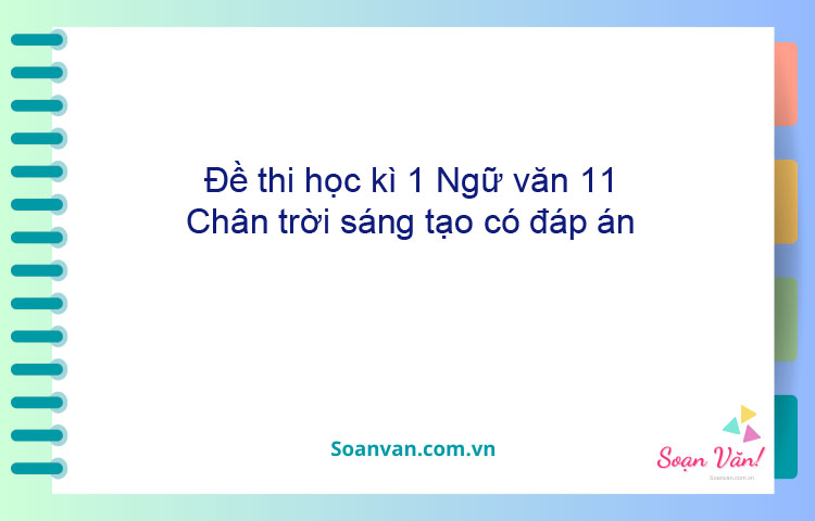 Đề thi học kì 1 Ngữ văn 11 Chân trời sáng tạo có đáp án