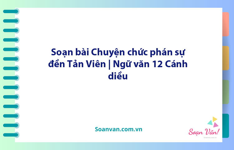 Soạn bài Chuyện chức phán sự đền Tản Viên | Ngữ văn 12 Cánh diều