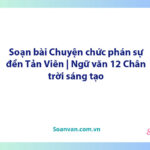 Soạn bài Chuyện chức phán sự đền Tản Viên | Ngữ văn 12 Chân trời sáng tạo