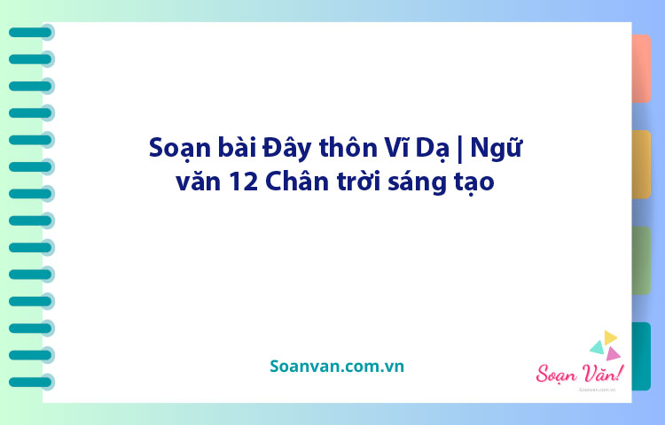 Soạn bài Đây thôn Vĩ Dạ | Ngữ văn 12 Chân trời sáng tạo