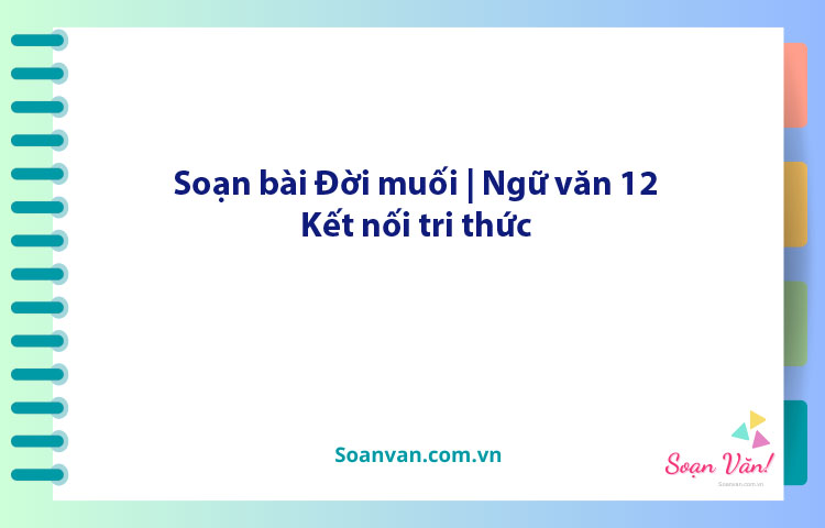 Soạn bài Đời muối | Ngữ văn 12 Kết nối tri thức