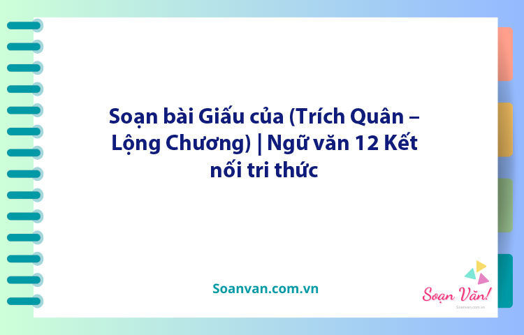 Soạn bài Giấu của (Trích Quân – Lộng Chương) | Ngữ văn 12 Kết nối tri thức