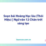 Soạn bài Hoàng Hạc lâu (Thôi Hiệu) | Ngữ văn 12 Chân trời sáng tạo