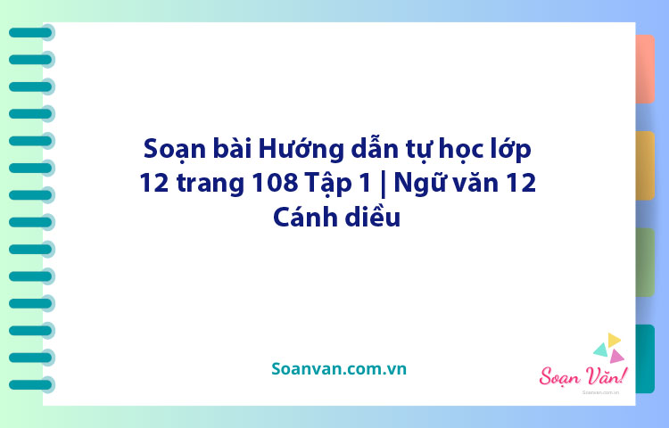 Soạn bài Hướng dẫn tự học lớp 12 trang 108 Tập 1 | Ngữ văn 12 Cánh diều